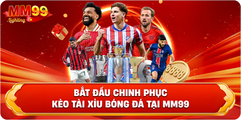 Bắt đầu chinh phục kèo Tài Xỉu bóng đá tại Mm99