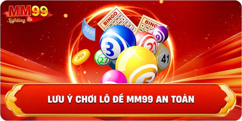 Lưu ý chơi lô đề Mm99 an toàn